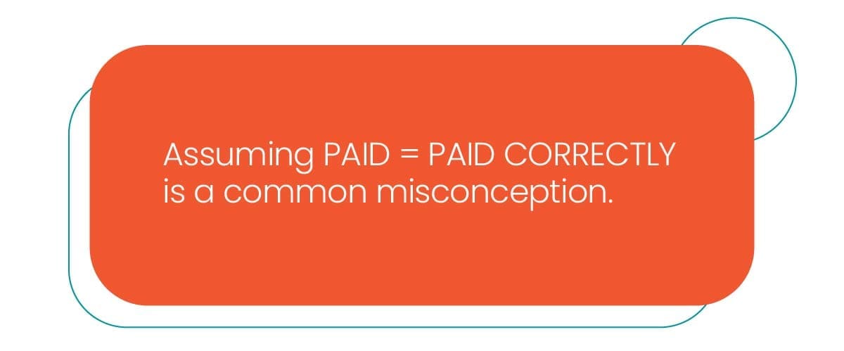 An orange oval graphic with the text: Assuming PAID = PAID CORRECTLY is a common misconception.